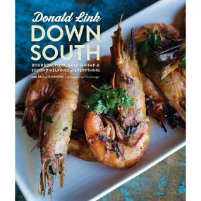Down South: Bourbon, Pork, Gulf Shrimp & Second Helpings of Everything: A Cookbook Down South: Bourbon, Pork, Gulf Shrimp & Second Helpings of Everything: A Cookbook