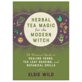 Herbal Tea Magic for the Modern Witch Herbal Tea Magic for the Modern Witch